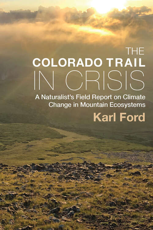 Book cover of The Colorado Trail in Crisis: A Naturalist’s Field Report on Climate Change in Mountain Ecosystems