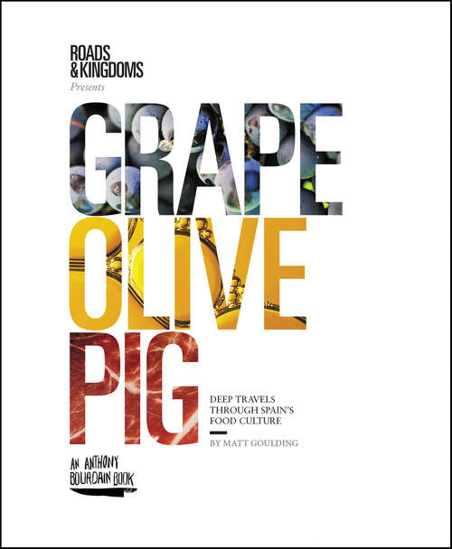 Book cover of Grape, Olive, Pig: Deep Travels Through Spain's Food Culture