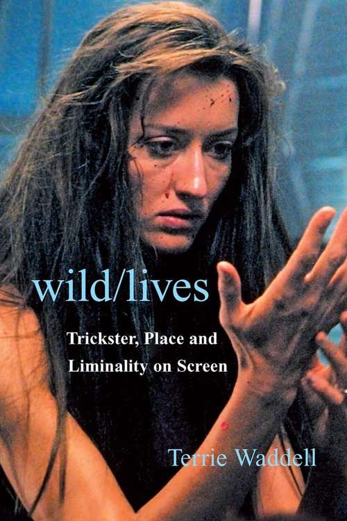 Book cover of Wild/lives: Trickster, Place and Liminality on Screen