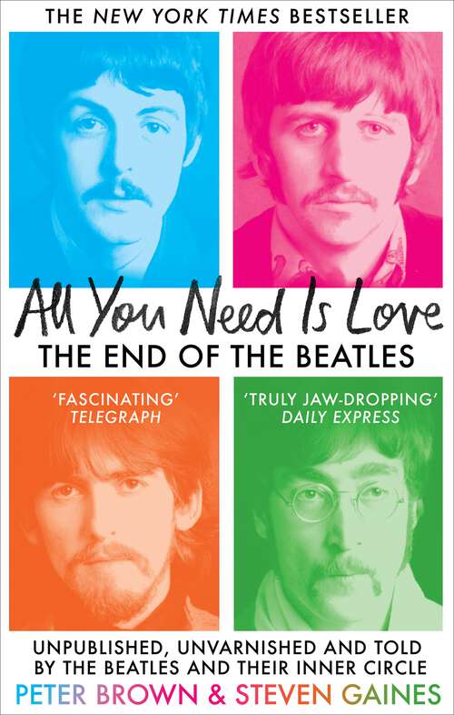 Book cover of All You Need Is Love: The End of the Beatles - An Oral History by Those Who Were There
