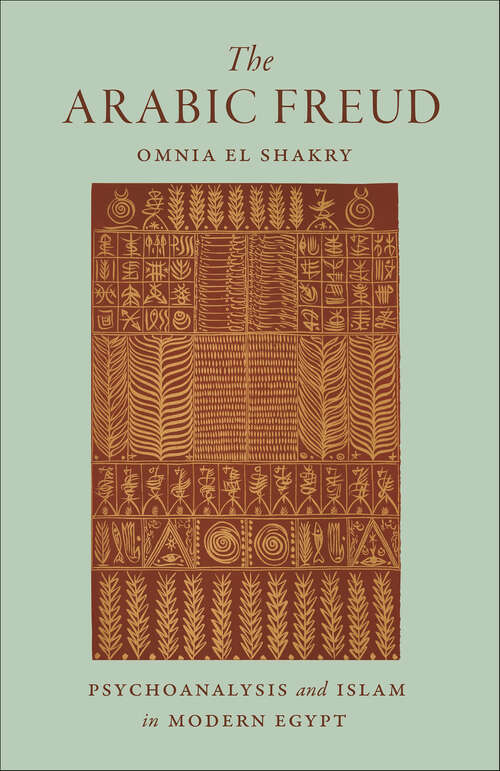 Book cover of The Arabic Freud: Psychoanalysis and Islam in Modern Egypt