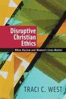 Book cover of Disruptive Christian Ethics: When Racism and Women's Lives Matter