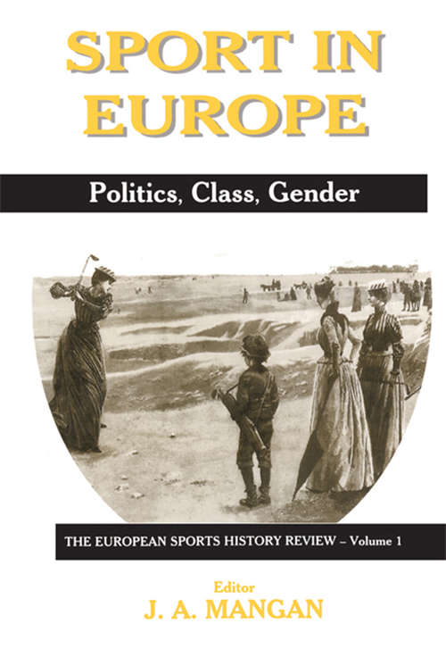 Sport in Europe: Politics, Class, Gender (Sport in the Global Society #Vol. 1)