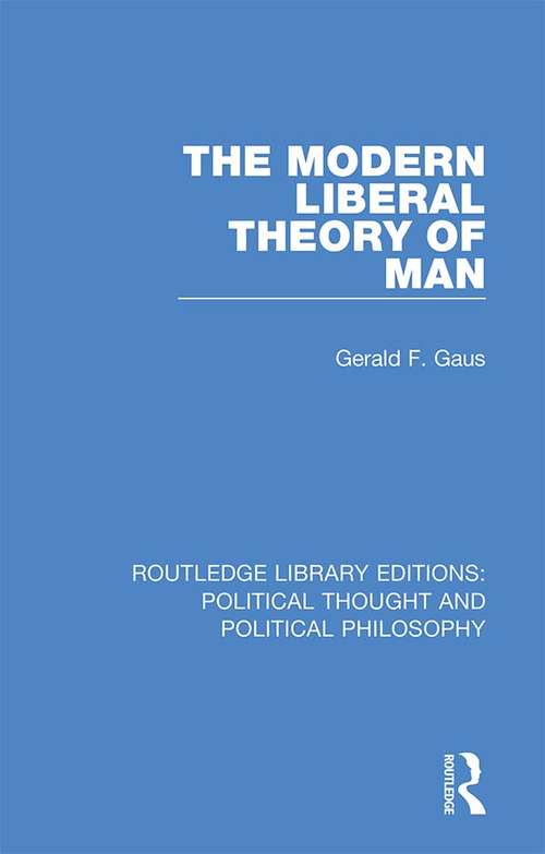 The Modern Liberal Theory of Man (Routledge Library Editions: Political Thought and Political Philosophy #24)