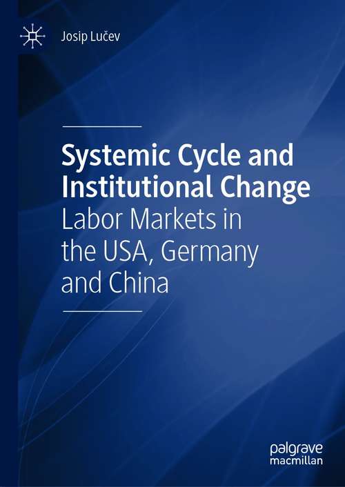 Book cover of Systemic Cycle and Institutional Change: Labor Markets in the USA, Germany and China (1st ed. 2021)