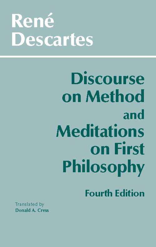 Discourse on Method and Meditations on First Philosophy (Hackett Classics)