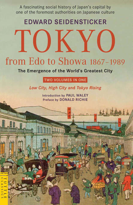 Tokyo from Edo to Showa 1867-1989: The Emergence of the World's Greatest City
