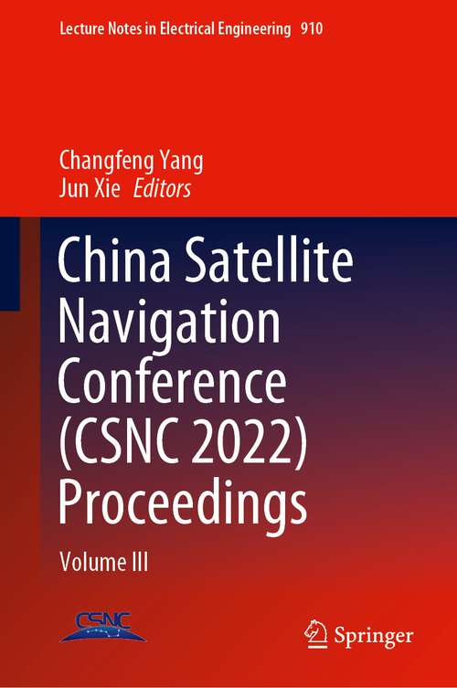 China Satellite Navigation Conference: Volume III (Lecture Notes in Electrical Engineering #910)