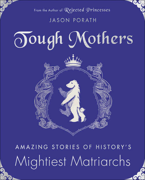 Book cover of Tough Mothers: Amazing Stories of History's Mightiest Matriarchs