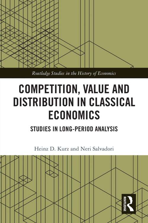 Competition, Value and Distribution in Classical Economics: Studies in Long-Period Analysis (Routledge Studies in the History of Economics)