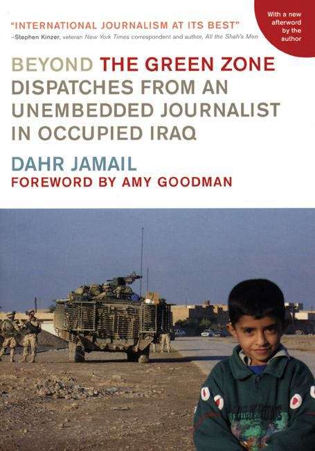 Book cover of Beyond the Green Zone: Dispatches from an Unembedded Journalist in Occupied Iraq