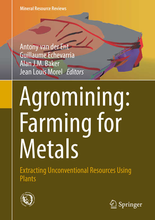 Agromining: Extracting Unconventional Resources Using Plants (Mineral Resource Reviews)