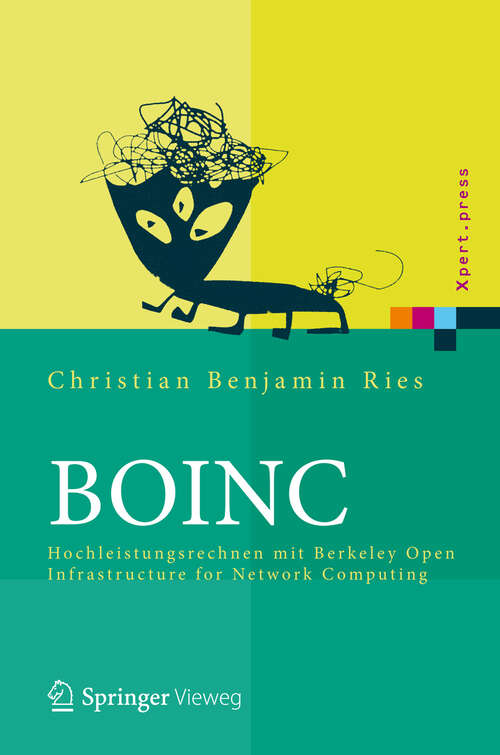 BOINC: Hochleistungsrechnen mit Berkeley Open Infrastructure for Network Computing (Xpert.press)