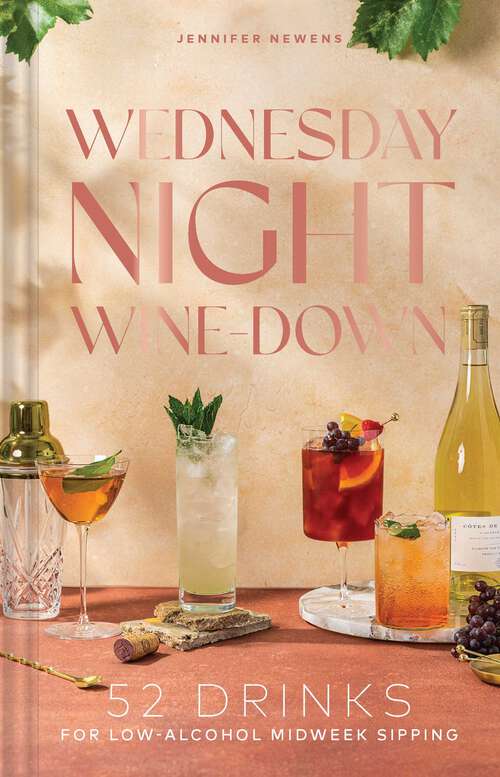 Book cover of Wednesday Night Wine-Down: 52 Drinks for Low-Alcohol Midweek Sipping (Cheers to the Week)
