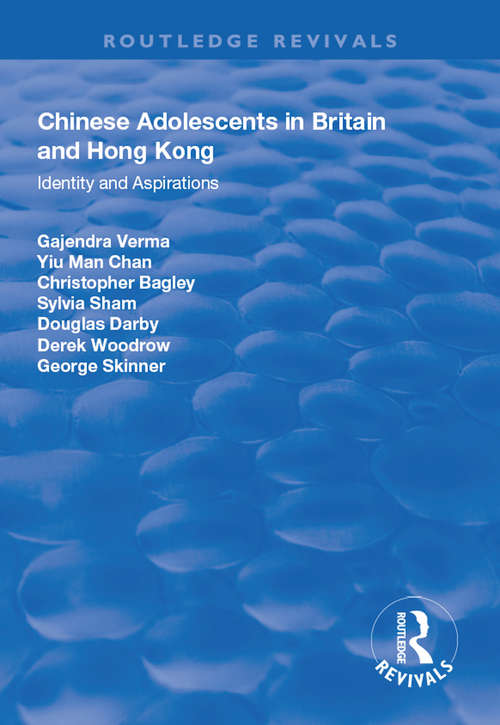 Chinese Adolescents in Britain and Hong Kong: Identity and Aspirations (Routledge Revivals)