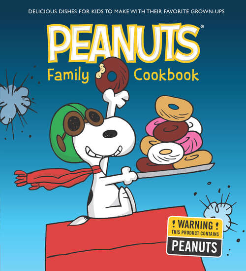Book cover of Peanuts Family Cookbook: Delicious Dishes for Kids to Make with Their Favorite Grown-Ups (Peanuts Cookbooks)