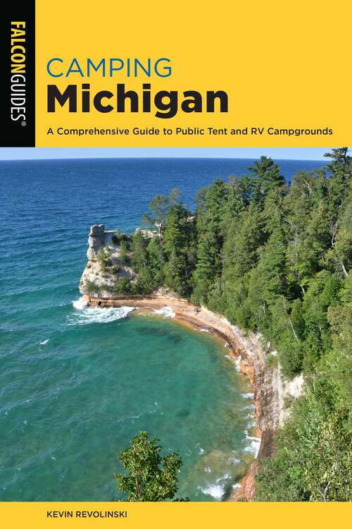 Book cover of Camping Michigan: A Comprehensive Guide To Public Tent And RV Campgrounds (2nd Edition) (State Camping Series)