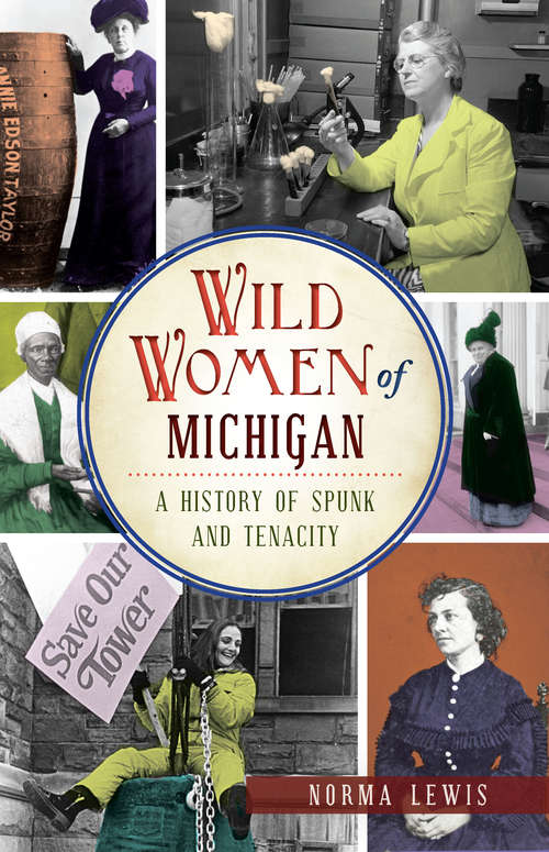 Book cover of Wild Women of Michigan: A History of Spunk and Tenacity