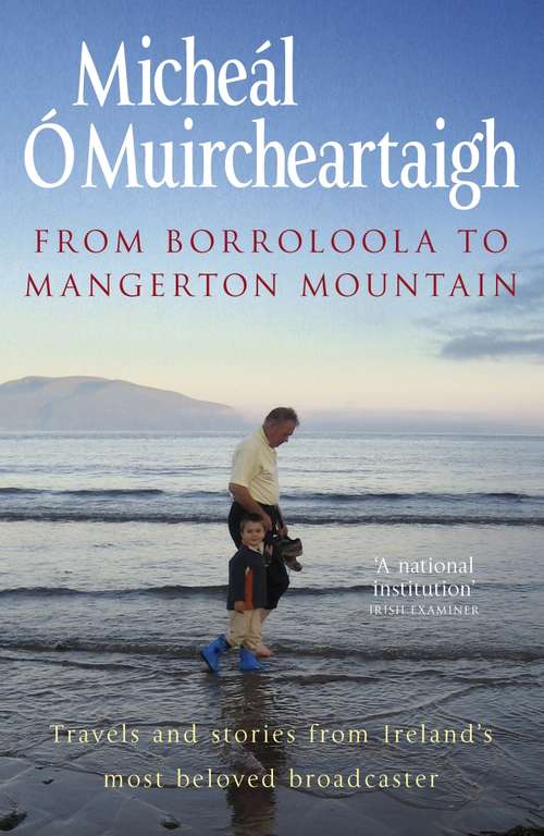 Book cover of From Borroloola to Mangerton Mountain: Travels and Stories from Ireland's Most Beloved Broadcaster