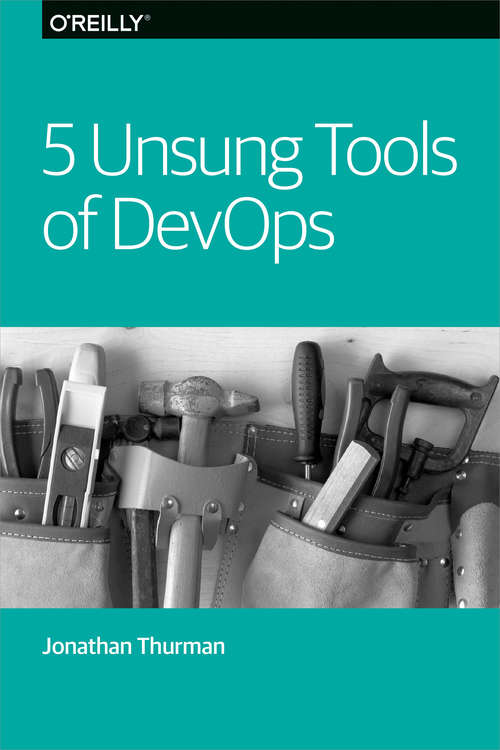 Book cover of 5 Unsung Tools of DevOps