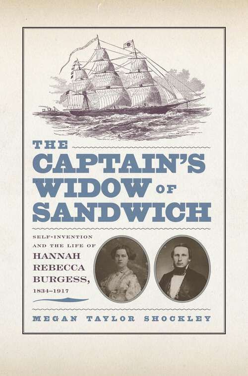 Book cover of The Captain’s Widow of Sandwich: Self-Invention and the Life of Hannah Rebecca Burgess, 1834-1917