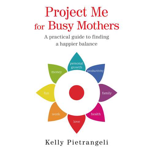 Book cover of Project Me for Busy Mothers: A Practical Guide to Finding a Happier Balance