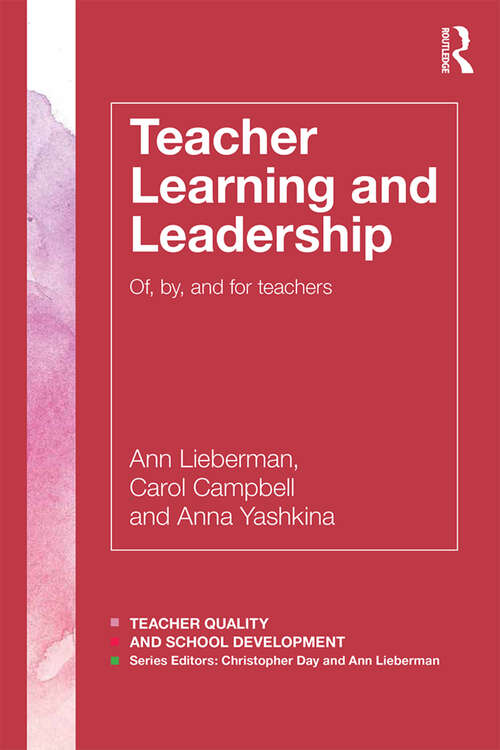 Teacher Learning and Leadership: Of, By, and For Teachers (Teacher Quality and School Development)