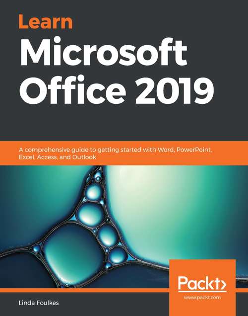 Book cover of Learn Microsoft Office 2019: A comprehensive guide to getting started with Word, PowerPoint, Excel, Access, and Outlook