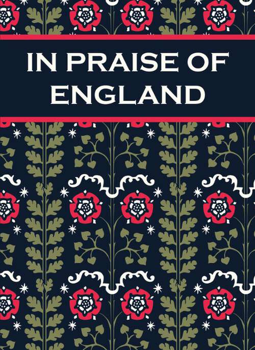 Book cover of In Praise of England: Inspirational Quotes and Poems From William Shakespeare to William Blake