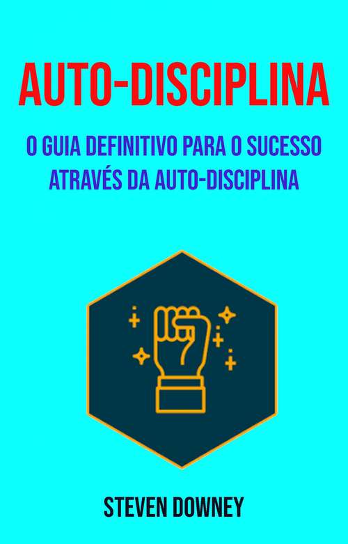 Book cover of Auto-disciplina: Faça o que quiser e quando quiser com disposição e motivação.