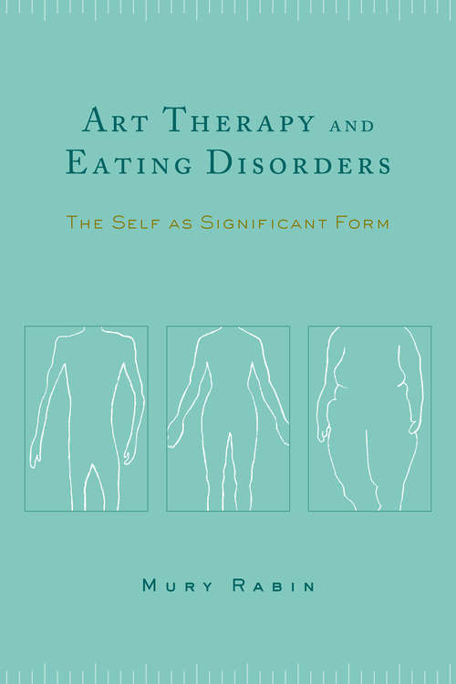 Book cover of Art Therapy and Eating Disorders: The Self as Significant Form