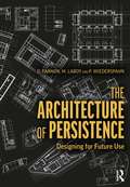 The Architecture of Persistence: Designing for Future Use