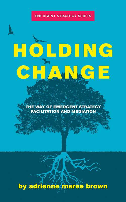 Book cover of Holding Change: The Way of Emergent Strategy Facilitation and Mediation