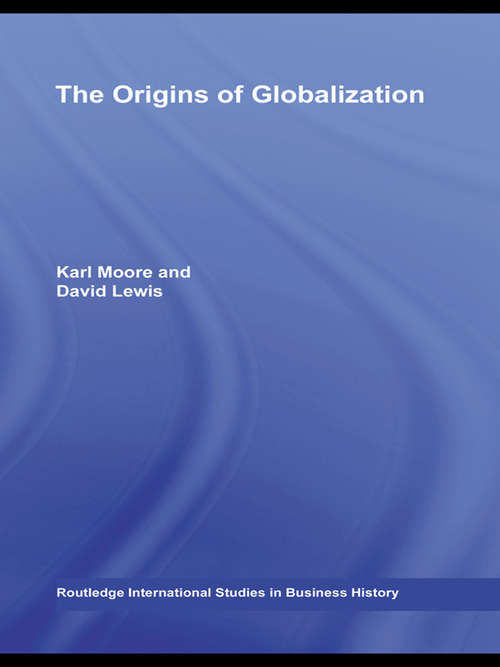 The Origins of Globalization (Routledge International Studies in Business History)