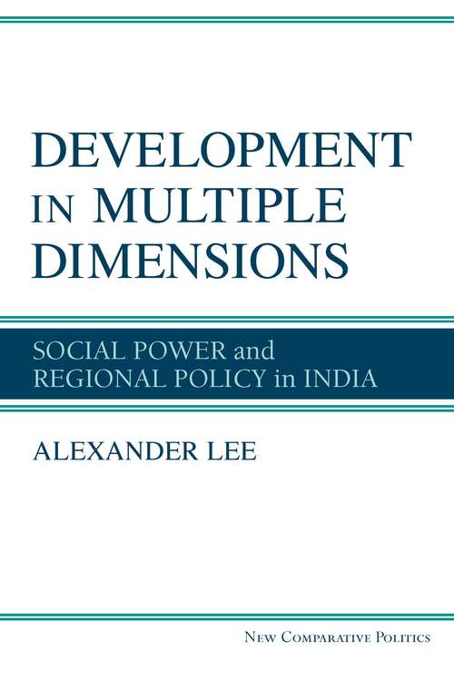 Development in Multiple Dimensions: Social Power and Regional Policy in India (New Comparative Politics)