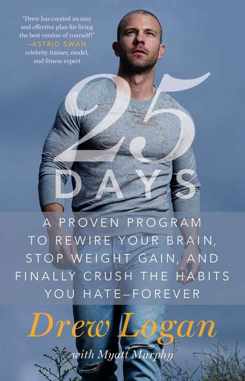 Book cover of 25Days: A Proven Program to Rewire Your Brain, Stop Weight Gain, and Finally Crush the Habits You Hate--Forever