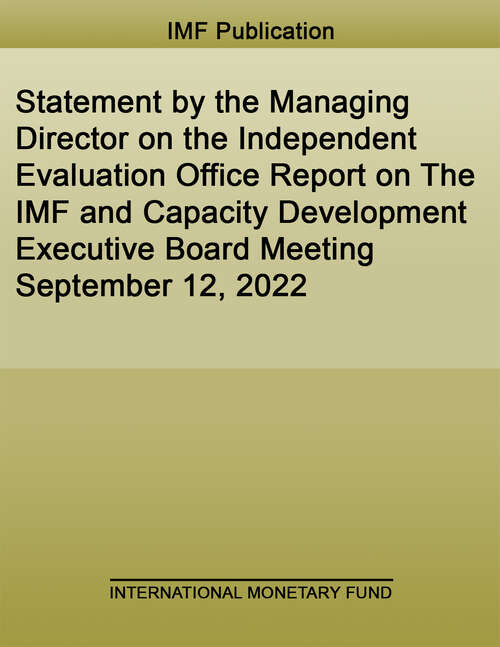 Book cover of Statement by the Managing Director on the Independent Evaluation Office Report on The IMF and Capacity Development Executive Board Meeting September 12, 2022 (Policy Papers)