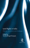 Land Rights in India: Policies, movements and challenges