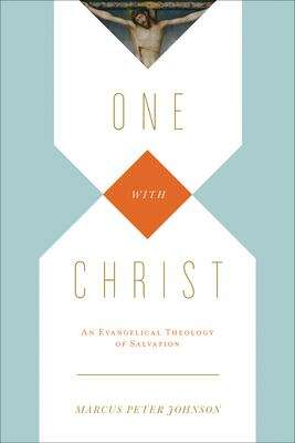 One With Christ: An Evangelical Theology of Salvation