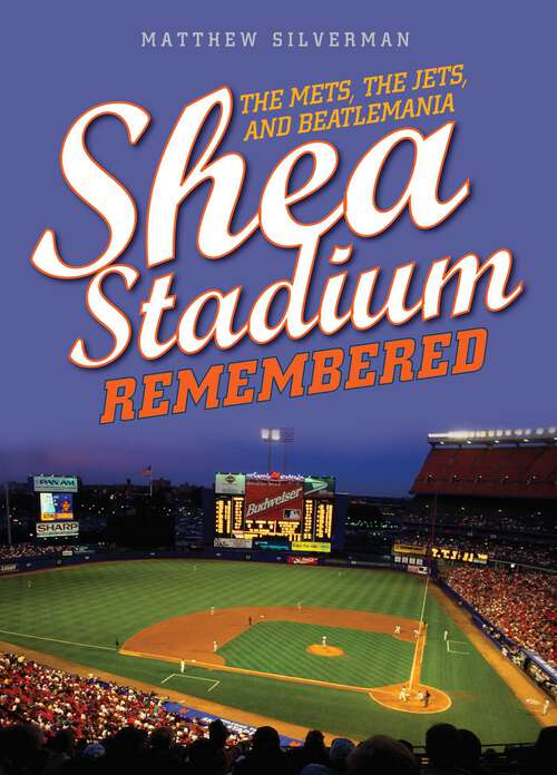Book cover of Shea Stadium Remembered: The Mets, the Jets, and Beatlemania