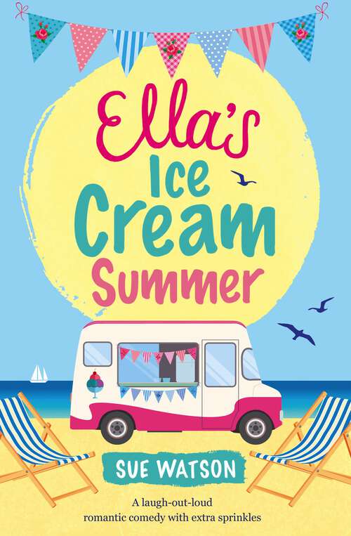 Book cover of Ella's Ice Cream Summer: A Laugh Out Loud Romantic Comedy With Extra Sprinkles (Ice-cream Cafe Ser.: Vol. 1)