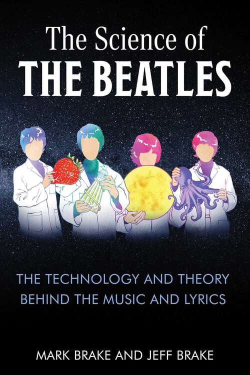 Book cover of The Science of The Beatles: The Technology and Theory Behind the Music and Lyrics (The Science of)