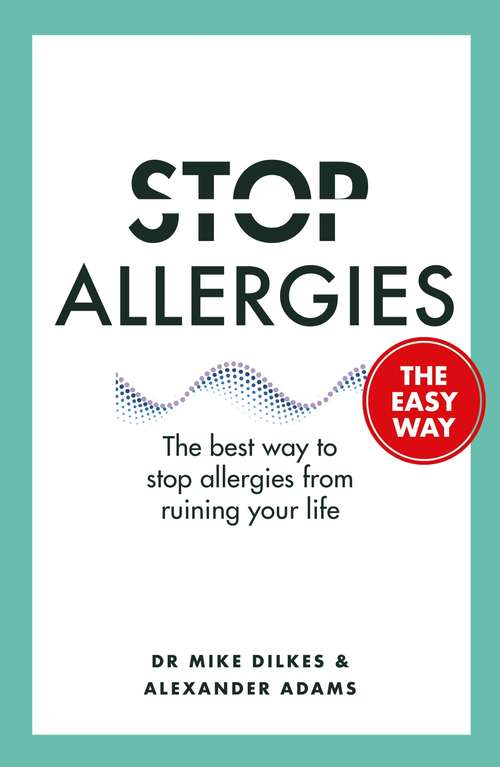 Stop Allergies from Ruining your Life: . . . The Easy Way
