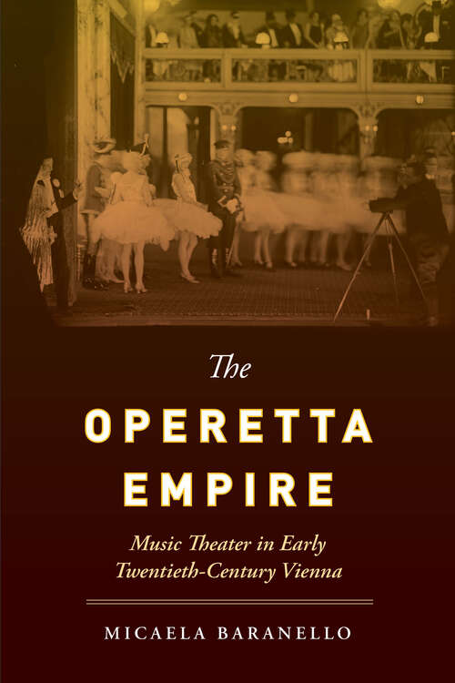 Book cover of The Operetta Empire: Music Theater in Early Twentieth-Century Vienna