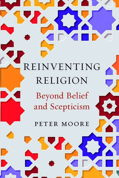 Book cover of Reinventing Religion: Beyond Belief and Scepticism
