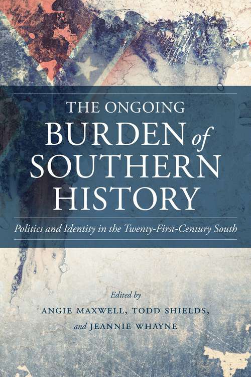 Book cover of The Ongoing Burden of Southern History: Politics and Identity in the Twenty-First-Century South (Making the Modern South)