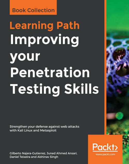 Improving your Penetration Testing Skills: Strengthen your defense against web attacks with Kali Linux and Metasploit