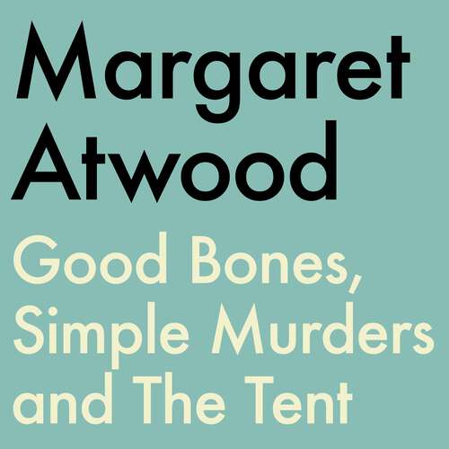 Book cover of Good Bones, Simple Murders and The Tent