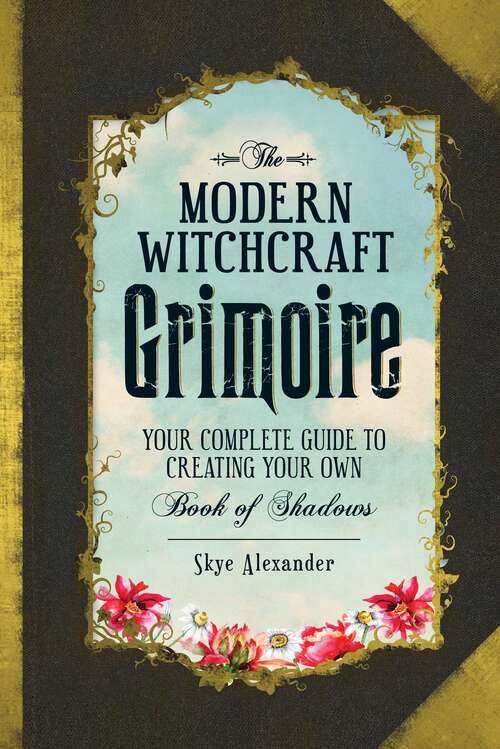 Book cover of The Modern Witchcraft Grimoire: Your Complete Guide to Creating Your Own Book of Shadows