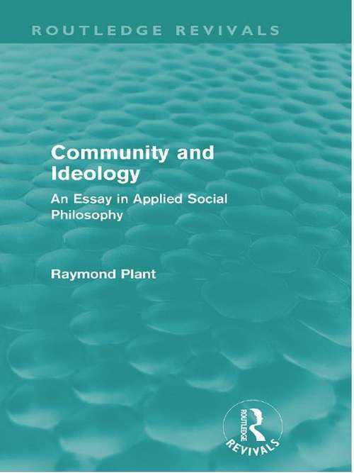 Community and Ideology: An Essay in Applied Social Philosphy (Routledge Revivals)